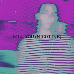 Kill You (Nicotine)