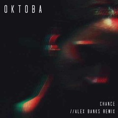 Oktoba 'Chance' (Alex Banks Remix)