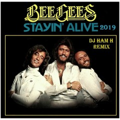 Bee Gees - Stayin' Alive 2K19 (Dj Ham H Remix)