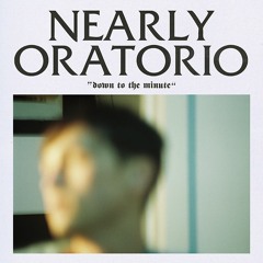 Nearly Oratorio - Down To The Minute