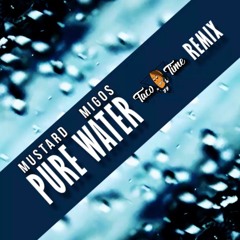 Mustard & Migos - Pure Water (Taco Time Remix)**FREE DOWNLOAD**