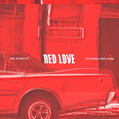 Aire Atlantica - Red Love (feat. Greg Aram)