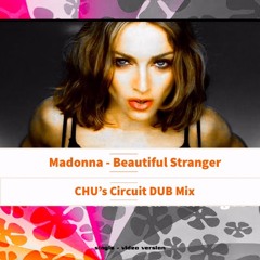 Madonna - Beautiful Stranger (CHU's Circuit DUB Mix) Coming Soon!!