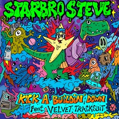 Starbro Steve - Kick A Buildin' Down (Feat. Velvet Tracksuit)