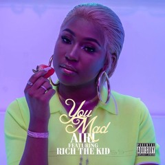 Iamjustairi ~ U Mad (ft RichTheKid)
