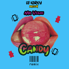 DJ KORKY x Mr Vegas_CANDY remix |Buy/Acheter=Free|.Mars2019