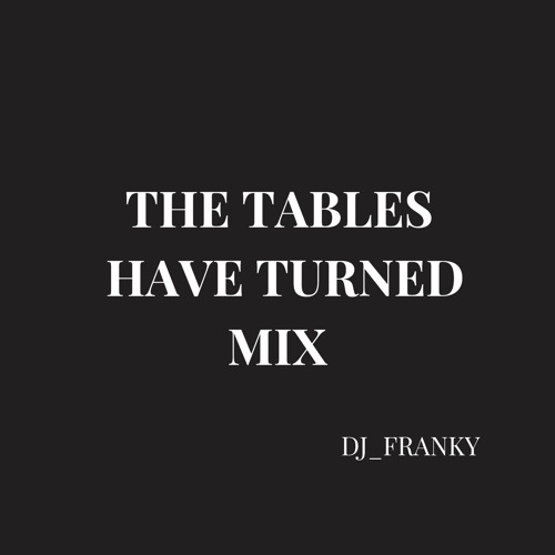 Stream Dj_FrankY (The Tables Have TuRned mIx).mp3 by Riseupradio