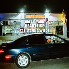 Break Your Heart Like Feat. Lilianna Wilde