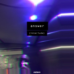 answer (an interlude)