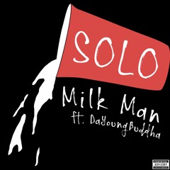 Milk Man - "Solo" ft. DaYoungBuddha (P. Notsew)