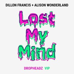 Dillon Francis & Alison Wonderland - Lost My Mind (Dropheadz VIP)