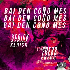 Xerick Feat. Fredo - Bai Den Coño Mes