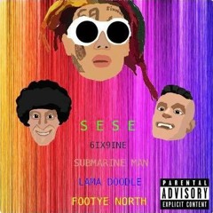 6ix9ine - Sese (ft. Submarine man, Lama Doodle, Footye North)