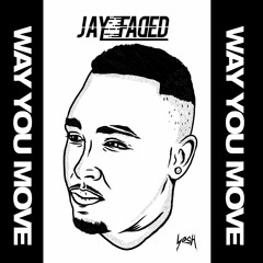 Jay Faded - Way You Move