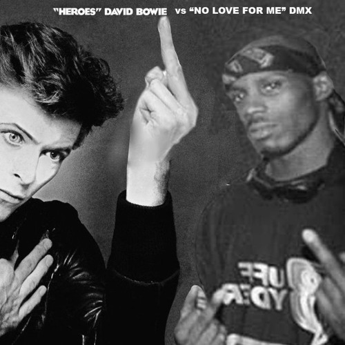 DMX vs David Bowie - No Love for Me vs Heroes