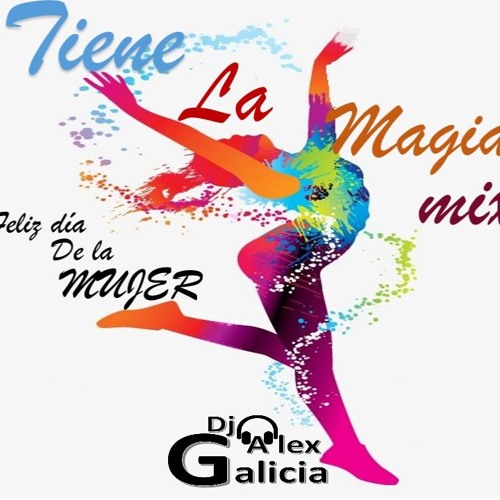 Stream Tiene La Magia Mix Feliz Dia De La Mujer By Alexander Galicia Listen Online For Free On Soundcloud