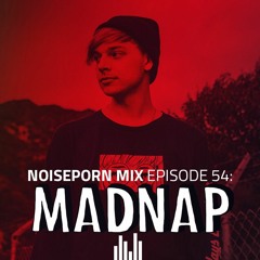 Noiseporn Mix Episode 54: Madnap