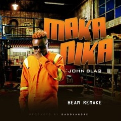 Makanika - (Beam Remake) - John Blaq