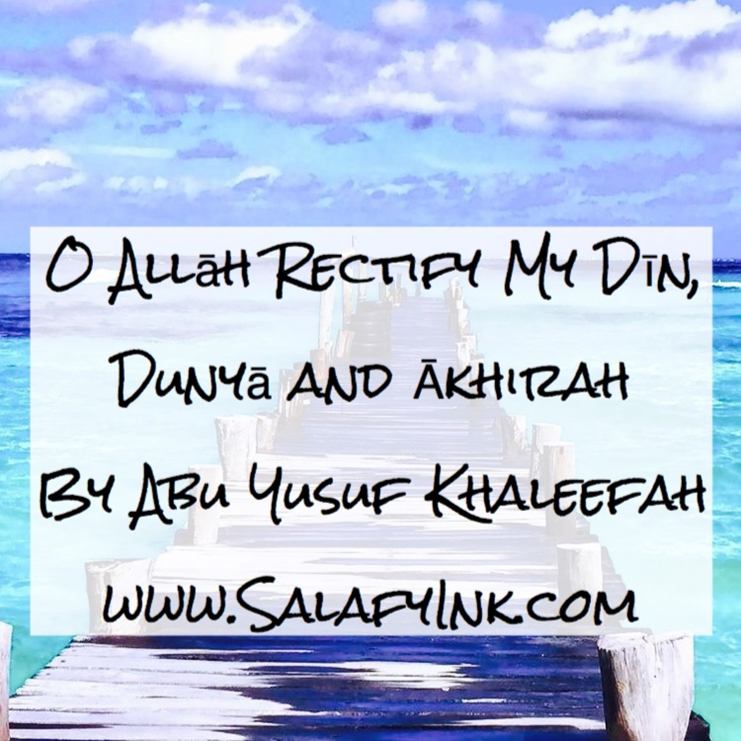 O Allāh Rectify My Dīn, Dunyā and Ākhirah By Abu Yusuf Khaleefah episode artwork