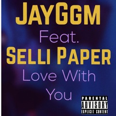 (ft. Selli Paper) - Love With You