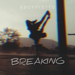 Breaking - Bboy Pistto
