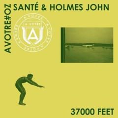 Santé & Holmes John - 37000 Feet (TAYA Remix) • Avotre Oz • Teaser