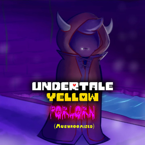 [Undertale: Yellow] Forlorn (Mushroomized)