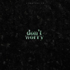 Lightchild x FrantikTheGod - Dont Worry (feat. Dasia Gray)