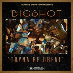 BIGSHOT- TRYNA B GREAT