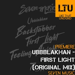 Premiere: Ubbblakhan - First Light (Original Mix) | Seven Music