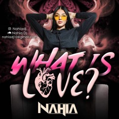 What Is Love  LIVE SET BY NAHIA (FREE DOWNLOAD)
