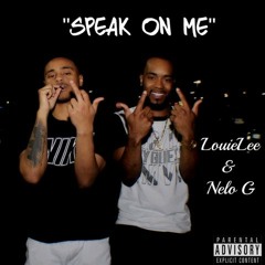 LouieLee & Nelo G - Speak On Me [Prod. StrewB]
