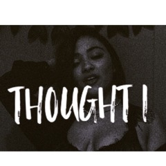 Thought I