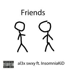 Friends ft. InsomniaKiD