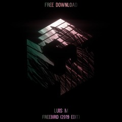 Luis M - Freebird (2019 Edit) **FREE DOWNLOAD**