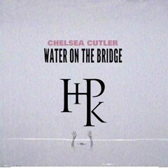 Chelsea Cutler - Water On The Bridge (HtPkt Flip)