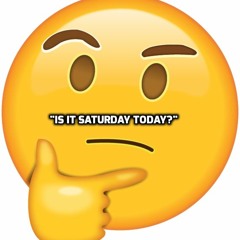 Is it Saturday today?