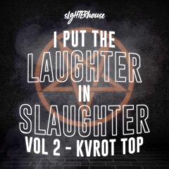 I put the Laughter in Slaughter Vol.2: Kvrot Top