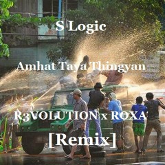S Logic - Amhat Taya Thingyan [R3volution x Roxa Remix] (Buy = Free Download)