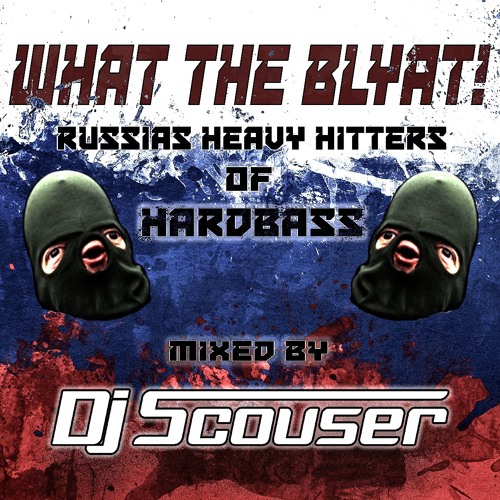What The Blyat! Russias Heavy Hitters Of Hardbass - Mixed By Dj Scouser