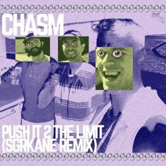 Push It 2 the Limit (SGRKANE Remix) - Chasm