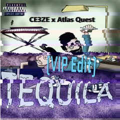 CE3ZE- TEQUILA (Feat. Atlas Ques) [VIP Edit]