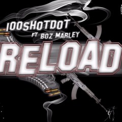 100ShotDot ft Boz Marley - Reload