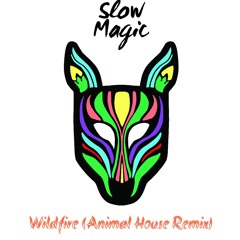 Slow Magic - Wildfire (Animal House Remix)