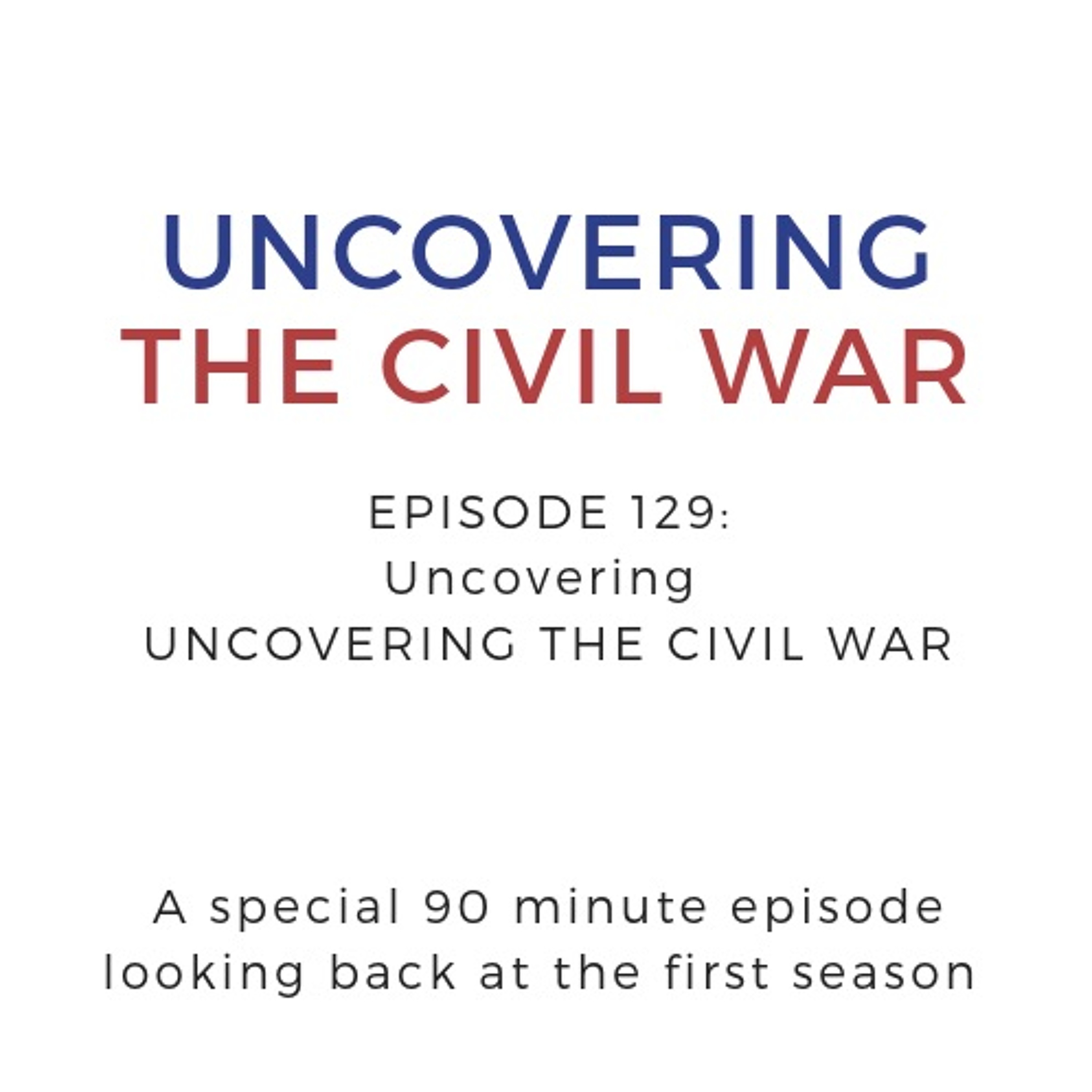 Episode 129: Uncovering "Uncovering the Civil War" episode artwork