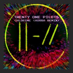 Twenty One Pilots - Chlorine (AURRA Remix)
