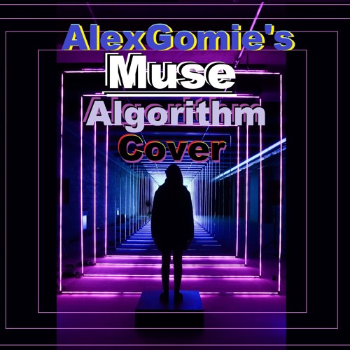 Muse - Algorithm Cover By AlexGomie