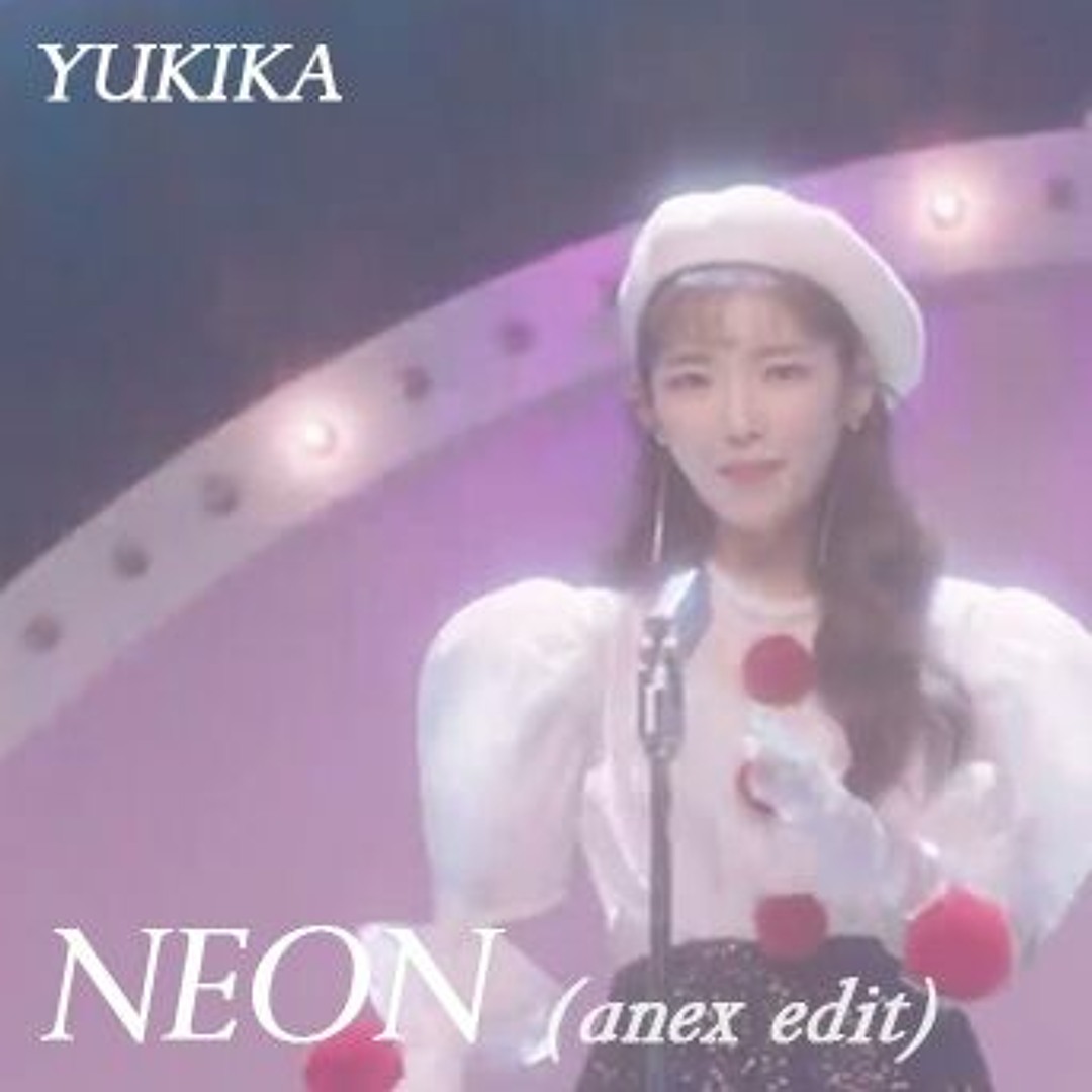Stream YUKIKA(유키카) - NEON(네온)(anexties edit) by anexties