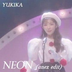 YUKIKA(유키카) -  NEON(네온)(anexties edit)