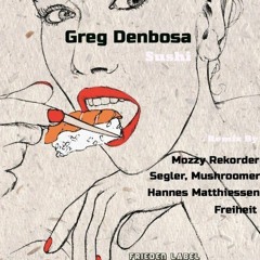 Greg Denbosa - Sushi ( Mozzy Rekorder Remix )